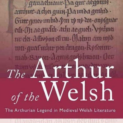 The Arthur of the Welsh: The Arthurian Legend in Medieval Welsh Literature