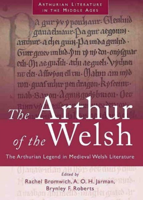 The Arthur of the Welsh: The Arthurian Legend in Medieval Welsh Literature