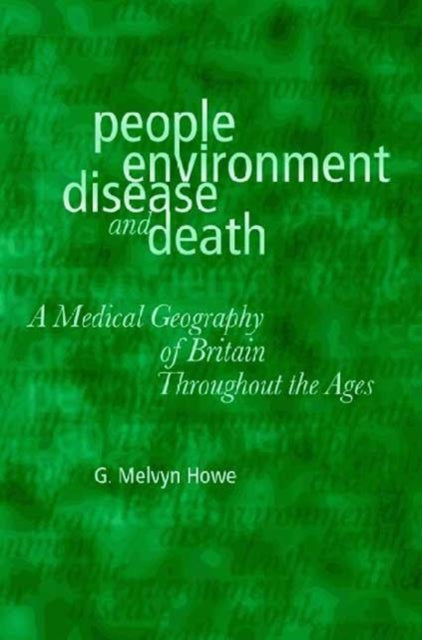 People, Environment, Disease and Death: Medical Geography of Britain Throughout the Ages