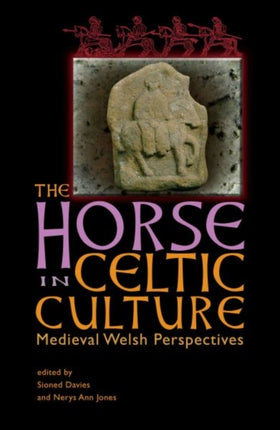 The Horse in Celtic Culture: Medieval Welsh Perspectives