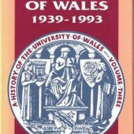 The History of the University of Wales: 1939-93 v. 3