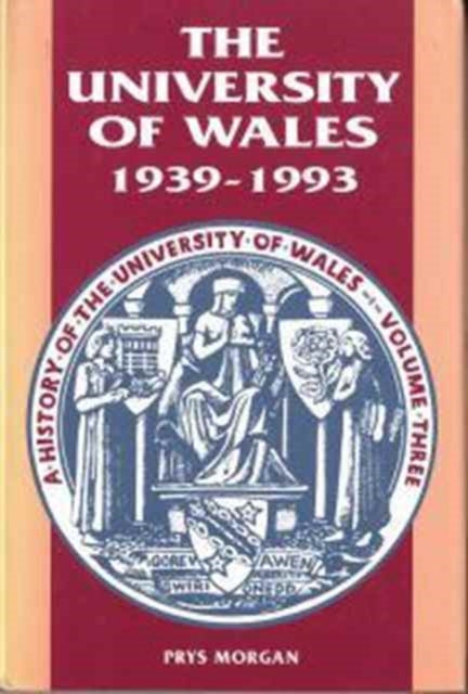 The History of the University of Wales: 1939-93 v. 3