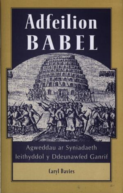 Adfeilion Babel: Agweddau ar Syniadaeth Ieithyddol y Ddeunawfed Ganrif