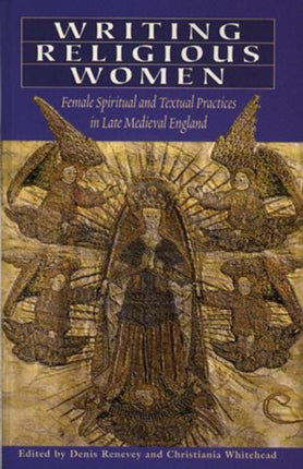 Writing Religious Women: Female Spiritual and Textual Practices in Late Medieval England