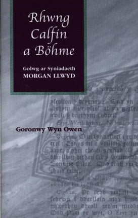 Rhwng Calfin a Bohme: Golwg ar Syniadaeth Morgan Llwyd