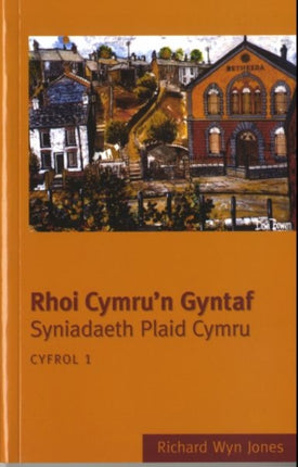 Rhoi Cymru'n Gyntaf: Cyfrol 1: Syniadaeth Plaid Cymru