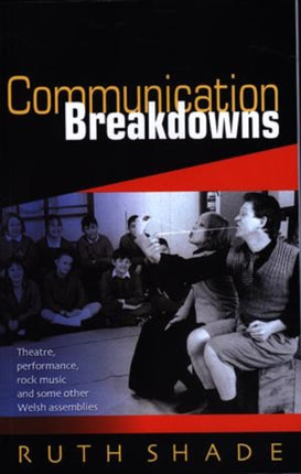 Communication Breakdowns: Theatre, Performance, Rock Music and Some Other Welsh Assemblies