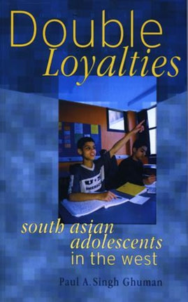 Double Loyalties: South Asian Adolescents in the West