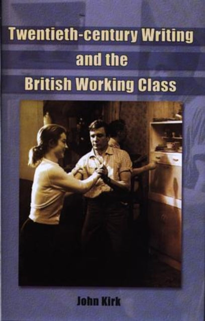 The British Working Class in the Twentieth Century: Film, Literature and Television