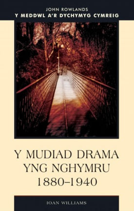 Y Mudiad Drama yng Nhymru 1880-1940