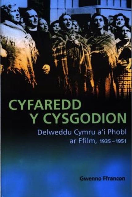 Cyfaredd y Cysgodion: Delweddu Cymru a'i Phobl ar Ffilm 1935-1951