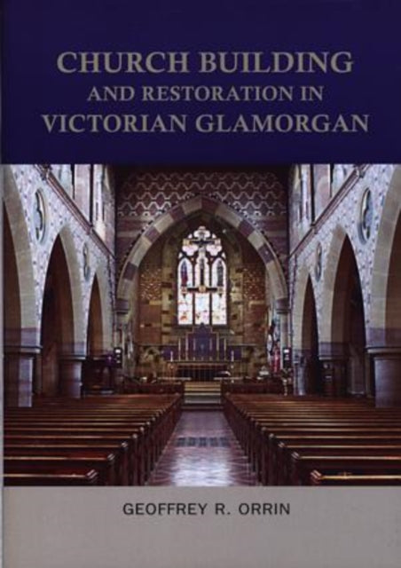 Church Building and Restoration in Victorian Glamorgan, 1837-1901