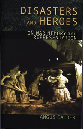 Disasters and Heroes: On War, Memory and Representation