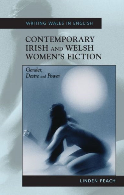 Contemporary Irish and Welsh Women's Fiction: Gender, Desire and Power