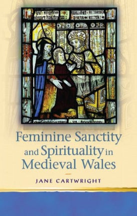 Feminine Sanctity and Spirituality in Medieval