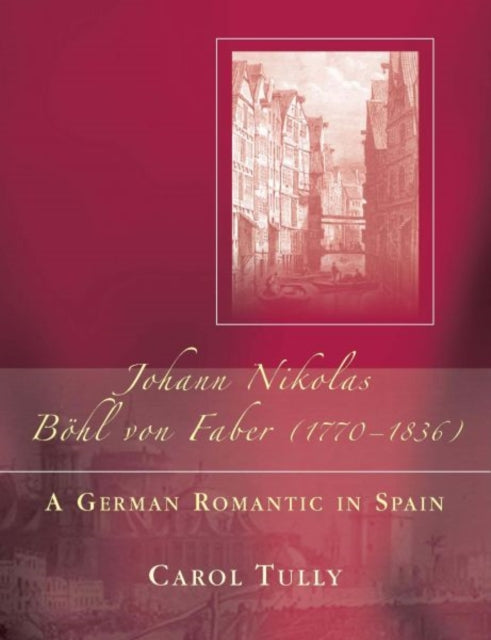 Johann Nikolas Bohl Von Faber (1770-1836): A German Romantic in Spain