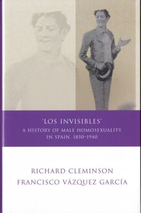 Los Invisibles: A History of Male Homosexuality in Spain, 1850-1940