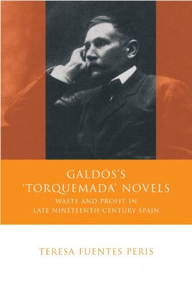 Galdos's 'Torquemada' Novels: Waste and Profit in Late Nineteenth-century Spain