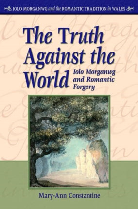 The Truth Against the World: Iolo Morganwg and Romantic Forgery