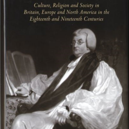 Bishop Burgess and his World: Culture, Religion and Society in Britain, Europe and North America in the Eighteenth and Nineteenth Centuries