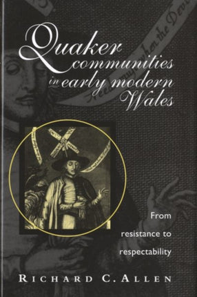 Quaker Communities in Early Modern Wales: From Resistance to Respectability