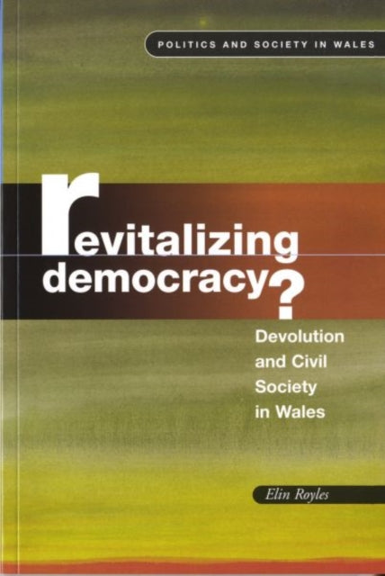 Revitalizing Democracy: Devolution and Civil Society in Wales