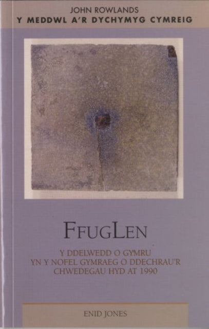 FfugLen: Y Ddelwedd O Gymru Yn Y Nofel Gymraeg O Ddechrau'r Chwedegau Hyd at 1990