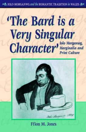 'The Bard is a Very Singular Character': Iolo Morganwg, Marginalia and Print Culture