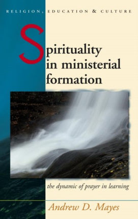 Spirituality in Ministerial Formation: The Dynamic of Prayer in Learning