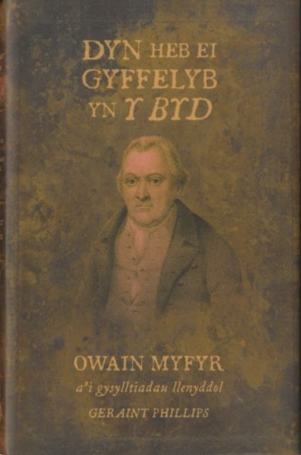 Dyn Heb ei Gyffelyb yn y Byd: Owain Myfyr a'i Gysylltiadau Llenyddol