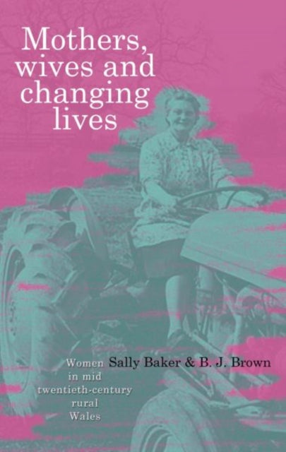 Mothers, Wives and Changing Lives: Women in Mid-Twentieth Century Rural Wales