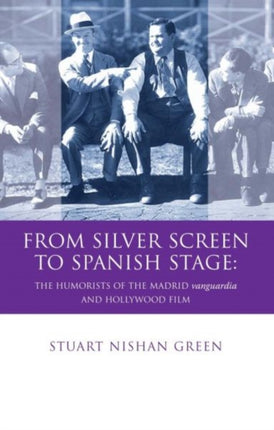 From Silver Screen to Spanish Stage: The Humorists of the Madrid Vanguardia and Hollywood Film