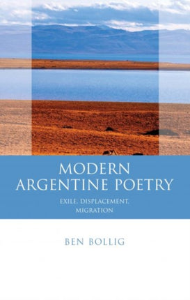 Modern Argentine Poetry: Exile, Displacement, Migration