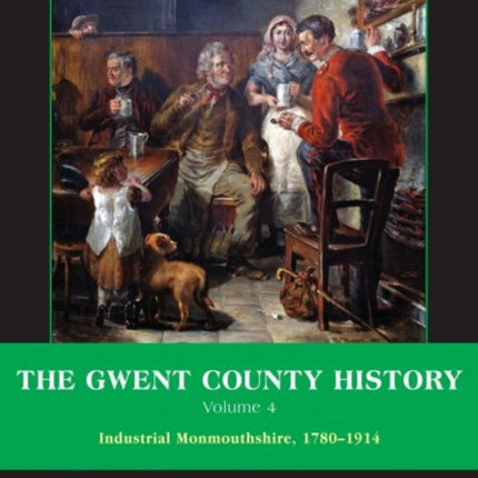 The Gwent County History, Volume 4: Industrial Monmouthshire, 1780-1914