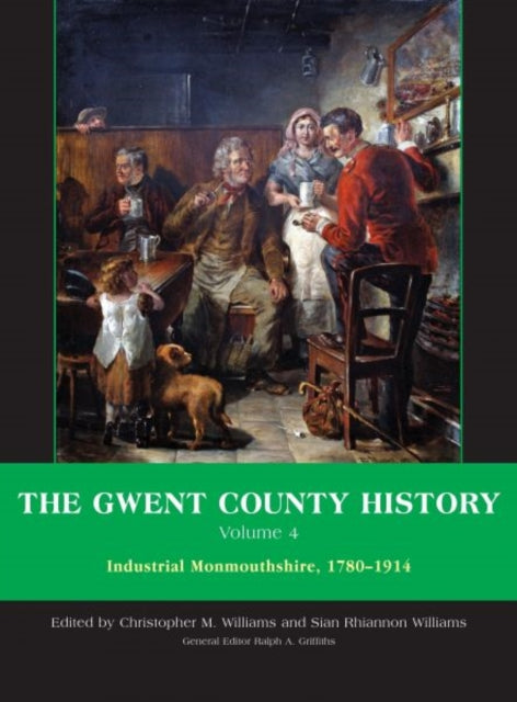 The Gwent County History, Volume 4: Industrial Monmouthshire, 1780-1914