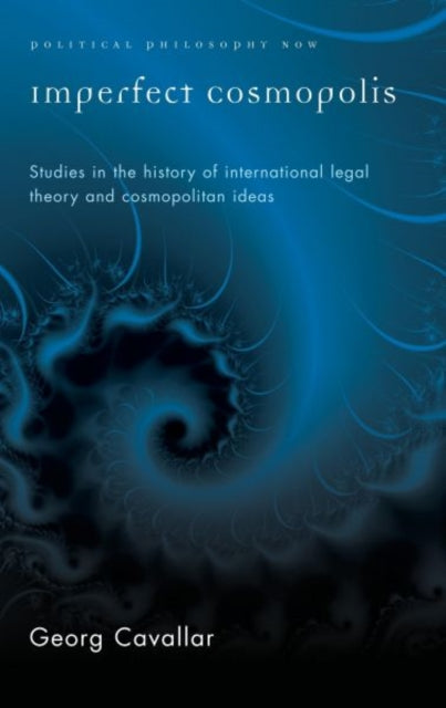 Imperfect Cosmopolis: Studies in the History of International Legal Theory and Cosmopolitan Ideas