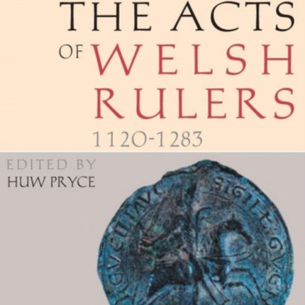 The Acts of Welsh Rulers, 1120-1283