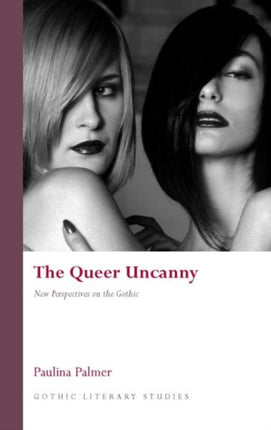 The Queer Uncanny Gothic Literary Studies New