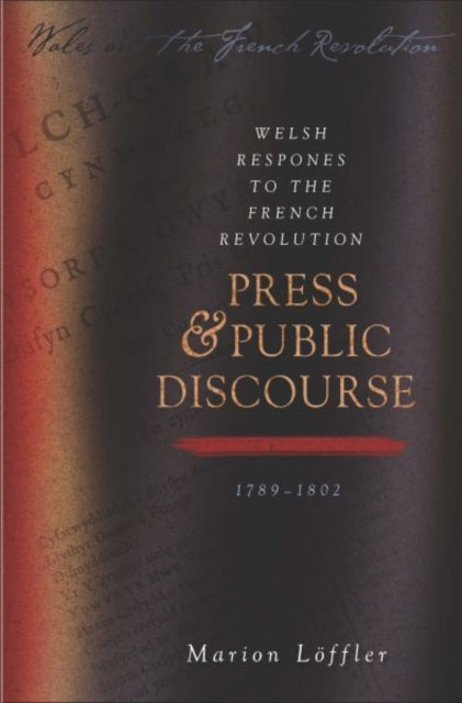 Welsh Responses to the French Revolution: Press and Public Discourse, 1789-1802