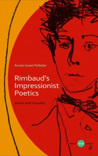 Rimbaud's Impressionist Poetics: Vision and Visuality