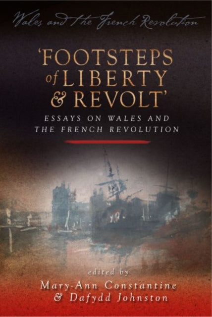 Footsteps of 'Liberty and Revolt': Essays on Wales and the French Revolution