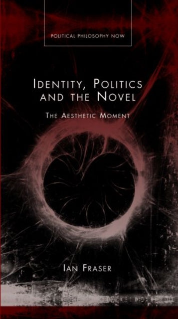 Identity, Politics and the Novel: The Aesthetic Moment