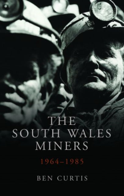 The South Wales Miners: 1964-1985