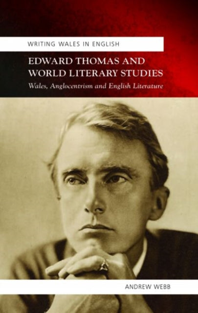 Edward Thomas and World Literary Studies: Wales, Anglocentrism and English Literature