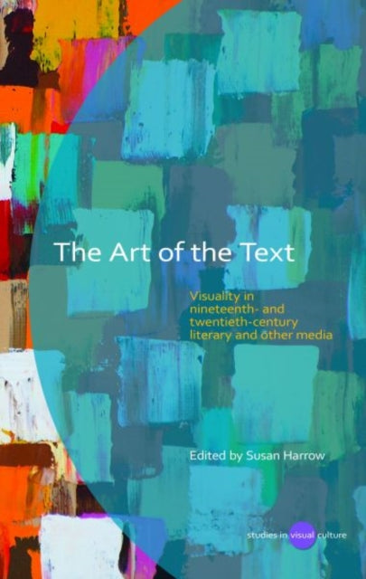 The Art of the Text: Visuality in Nineteenth and Twentieth Century Literary and Other Media