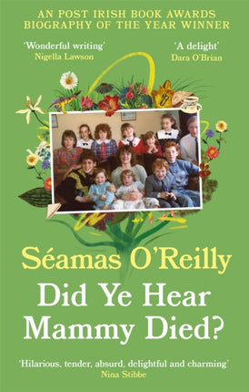 Did Ye Hear Mammy Died?: ‘hilarious, tender, absurd, delightful and charming’ Nina Stibbe