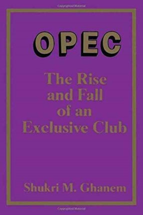 Opec: The Rise and Fall of an Exclusive Club