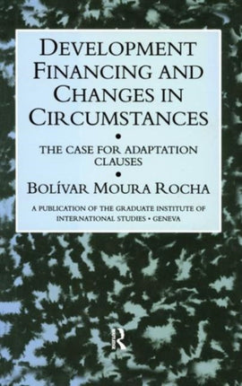 Development Financing and Changes in Circumstances: The Case for Adaptation Clauses