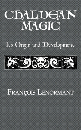 Chaldean Magic Its Origin and Development Kegan