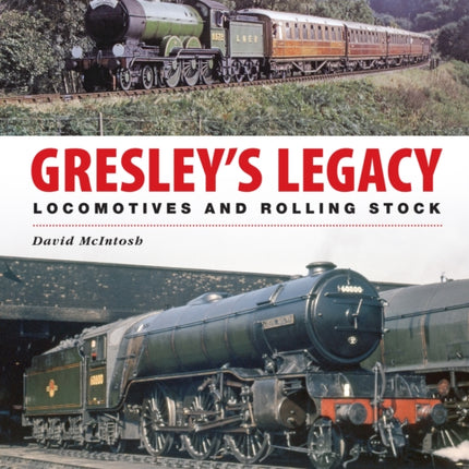 Gresley's Legacy: Locomotives and Rolling Stock